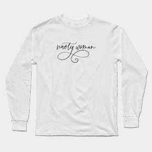 Nasty Woman Hand Lettered (black text) Long Sleeve T-Shirt